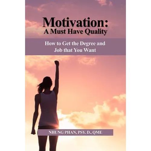 Motivation: A Must Have Quality: How to Get the Degree and Job that You Want