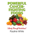 Powerful Cancer-Fighting Foods: Exposing Medical Myths and Deceptions