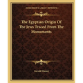The Egyptian Origin Of The Jews Traced From The Monuments
