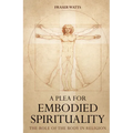 A Plea for Embodied Spirituality