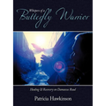 Whispers Of A Butterfly Warrior: Healing & Recovery on Damascus Road