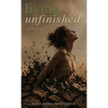 Living Unfinished: Letters From The Middle Of The Mess