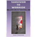Survivor to Warrior: You can change your life