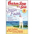 Chicken Soup for the Soul: Stories of Faith: Inspirational Stories of Hope, Devotion, Faith and Miracles