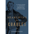 Searching for Charles: The Untold Legacy of an Immigrant's American Adventure