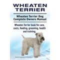 Wheaten Terrier. Wheaten Terrier Dog Complete Owners Manual. Wheaten Terrier book for care, costs, feeding, grooming, health and training.
