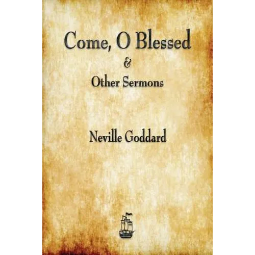 Come, O Blessed & Other Sermons
