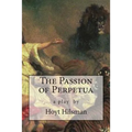 The Passion of Perpetua: a play by Hoyt Hilsman
