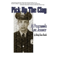 Pick Up The Clay: A Policeman's Life Journey (Fully-Edited Edition)