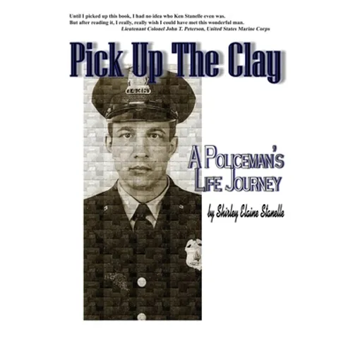 Pick Up The Clay: A Policeman's Life Journey (Fully-Edited Edition)