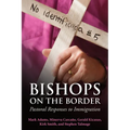 Bishops on the Border: Pastoral Responses to Immigration