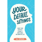 Your Default Settings: Adjust Your Autopilot to Build a More Stable and Impactful Life - Paperback