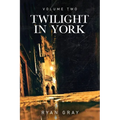 Twilight in York: Volume Two