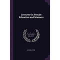Lectures On Female Education and Manners