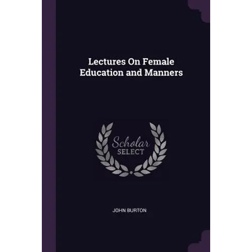 Lectures On Female Education and Manners
