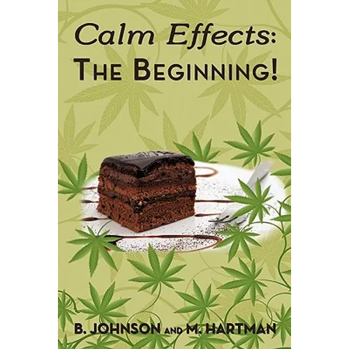 Calm Effects: The Beginning!: Unique Cannabis Cookbook