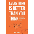 Everything is Better Than You Think: How Gratitude Can Transform Your Life