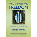Ten Paths to Freedom: Awakening Made Simple