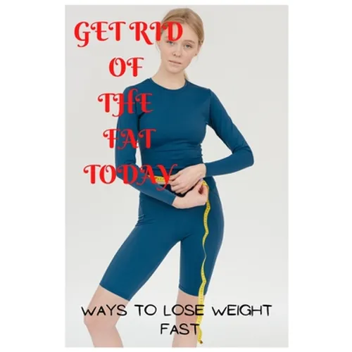 Get rid of the fat Today