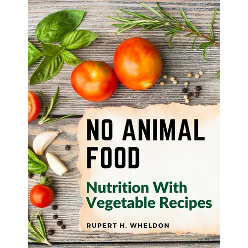 No Animal Food: Nutrition With Vegetable Recipes