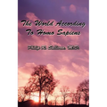 The World According To Homo Sapiens: (Or Why We Humans Experience The World The Way We Do)