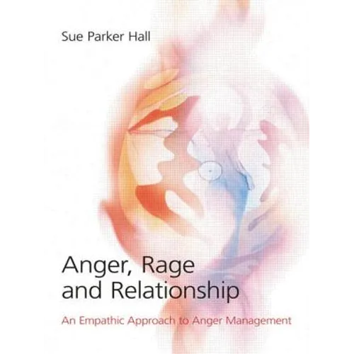 Anger, Rage and Relationship: An Empathic Approach to Anger Management
