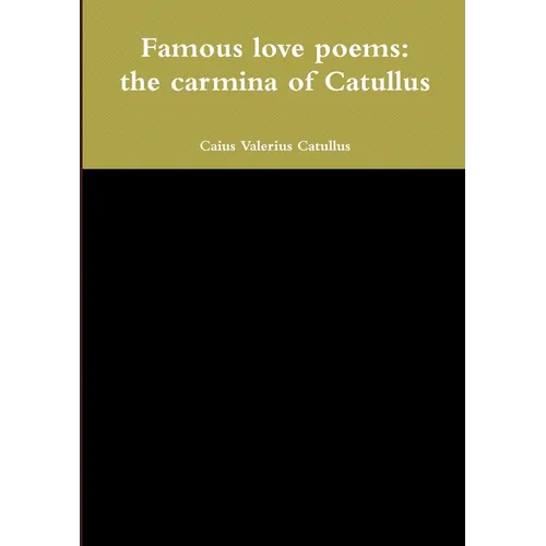 Famous love poems: the carmina of Catullus