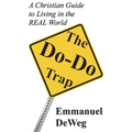 The Do-Do Trap: A Christian Guide to Living in the REAL World