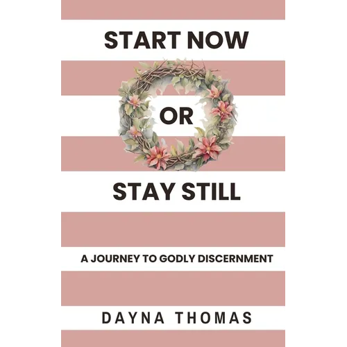Start Now or Stay Still: A Journey to Godly Discernment