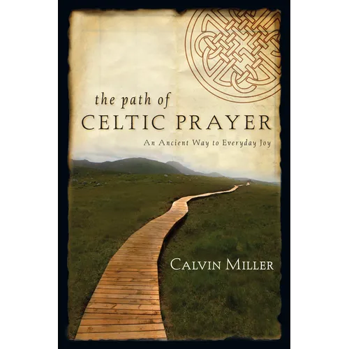 The Path of Celtic Prayer: An Ancient Way to Everyday Joy