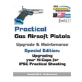 Practical Gas Airsoft Pistols Upgrade & Maintenance: Special Edition: Upgrading your Hi-Capa for IPSC Practical Shooting