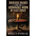 Sherlock Holmes and The Abominable Worm of Fleet Street