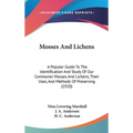 Mosses And Lichens: A Popular Guide To The Identification And Study Of Our Commoner Mosses And Lichens, Their Uses, And Methods Of Preserving (1920)