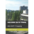 Some Helpful Tips For Prepping: AKA SHTF Prepping