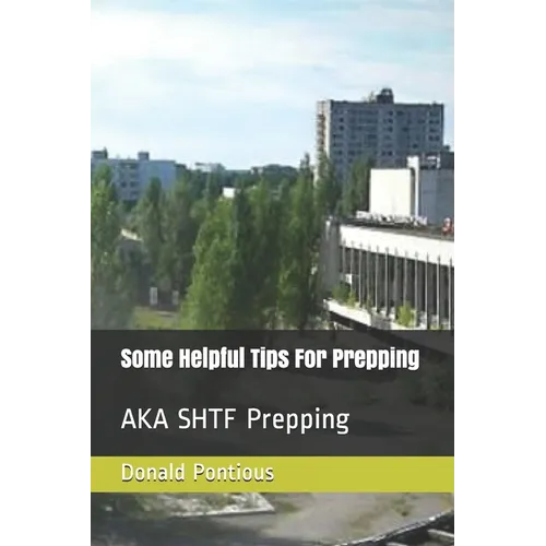 Some Helpful Tips For Prepping: AKA SHTF Prepping
