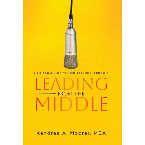 Leading From the Middle: A Millennial & Gen Z's Guide to Church Leadership
