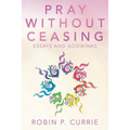 Pray Without Ceasing: Essays and Godwinks