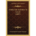 A Holy Life And How To Live It (1897)