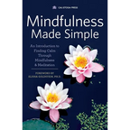 Mindfulness Made Simple: An Introduction to Finding Calm Through Mindfulness & Meditation