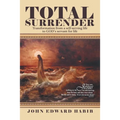 Total Surrender: Transformation from a Self-Serving Life to God's Servant for Life