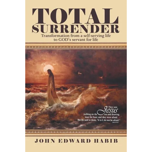 Total Surrender: Transformation from a Self-Serving Life to God's Servant for Life