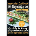 Vegetarian Cookbook: 100 - 5 Ingredients or Less, Quick & Easy Vegetarian Recipes (Volume 2): Vegetarian Cookbook