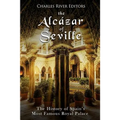 The Alcázar of Seville: The History of Spain's Most Famous Royal Palace