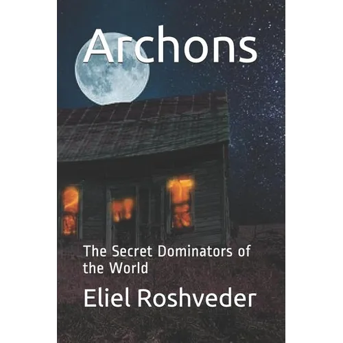 Archons: The Secret Dominators of the World