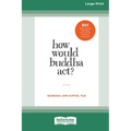 How Would Buddha Act?: 801 Right-Action Teachings for Living with Awareness and Intention [LP 16 Pt Edition]