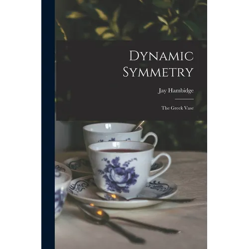 Dynamic Symmetry: The Greek Vase - Paperback