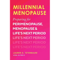 Millennial Menopause: Preparing for Perimenopause, Menopause, and Life's Next Period