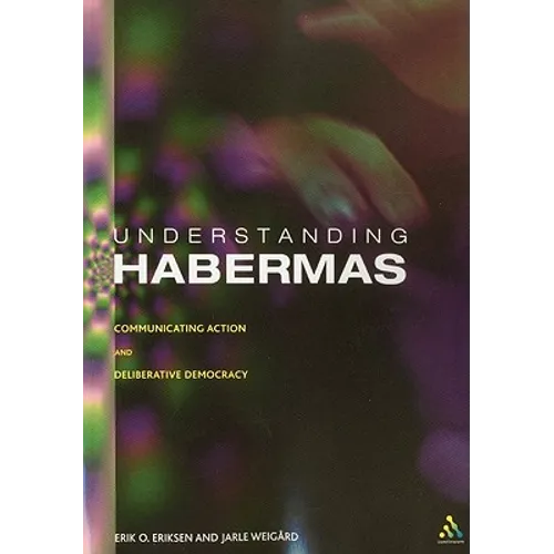 Understanding Habermas: Communicative Action and Deliberative Democracy