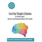 Coach Your Thoughts and Emotions: Awareness and Emotional Intelligence Self Coaching