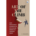 Art of The Climb: Every Professional's Guidebook for Excelling and Winning in a Corporate Career